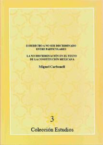 Portada: El derecho a no ser discriminados entre particulares y la no discriminación en el texto de la Constitución Mexicana